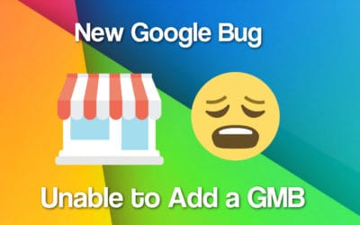 New Google Bug – Adding a GMB Listing