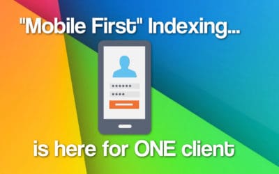 Mobile First Indexing is Here – For One Client
